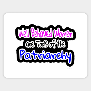 Well Behaved Women Are Tools Of The Patriarchy - Nadine Otego Seiler - Front Sticker